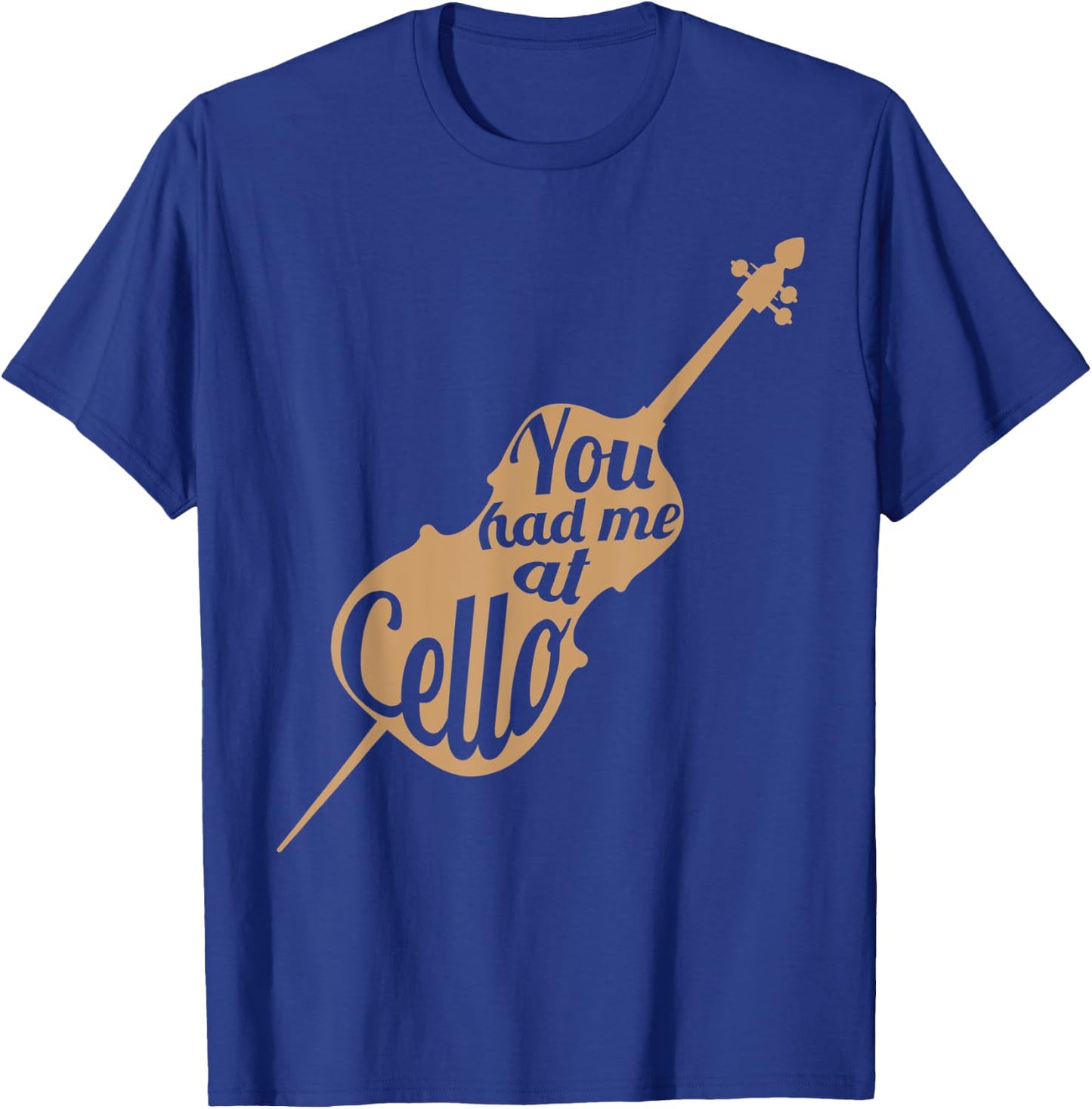 You had me at cello Gift Cello Player Cellist Shirt T-Shirt - T-Shirt | Royal