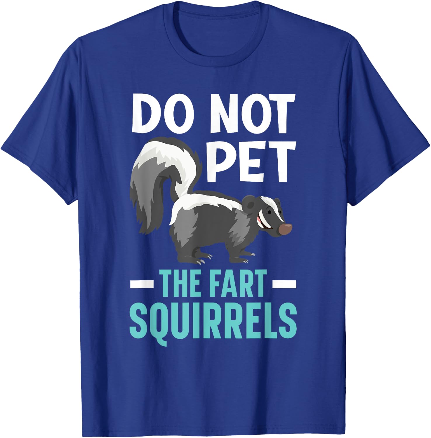 Do Not Pet The Fart Squirrels Wildlife Animal Skunk T-Shirt - T-Shirt | Royal