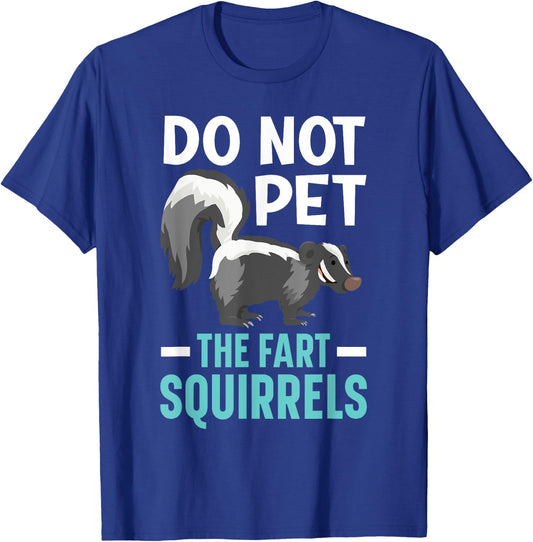 Do Not Pet The Fart Squirrels Wildlife Animal Skunk T-Shirt - T-Shirt | Royal