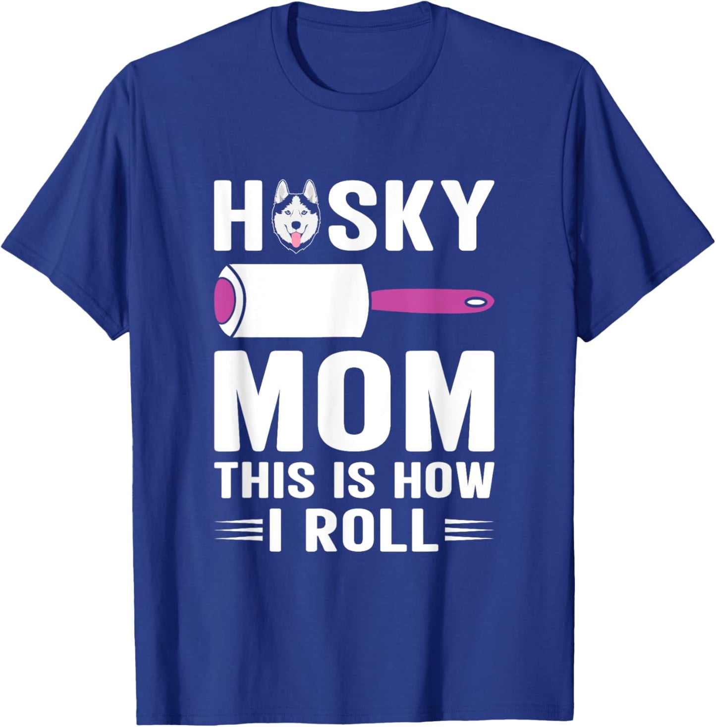 Husky Mom This Is How I Roll Dog Pet Women Siberian Huskies T-Shirt - T-Shirt | Royal
