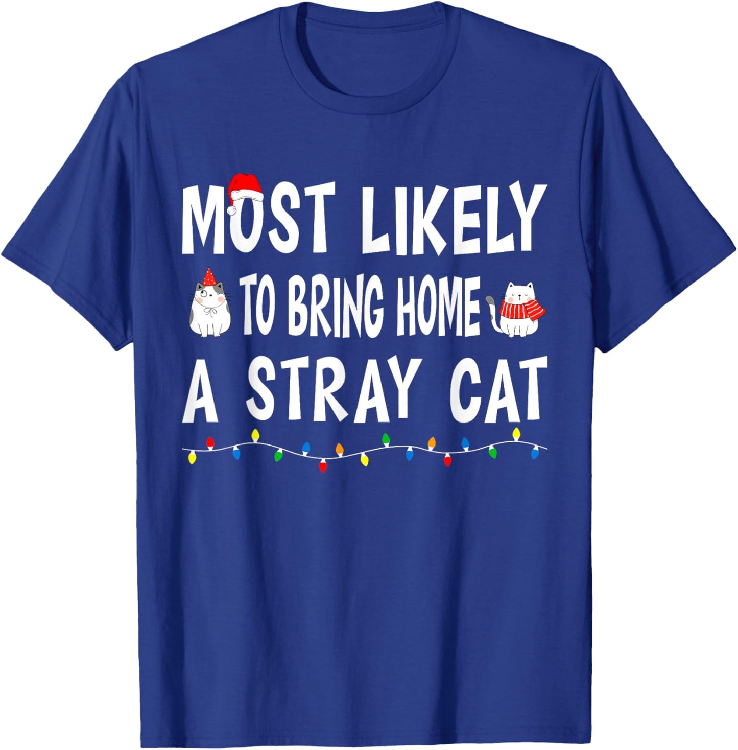 Most Likely To Bring Home A Stray Cat Funny Family Christmas T-Shirt - T-Shirt | Royal
