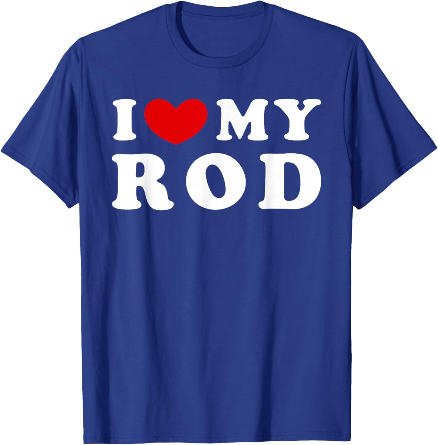 I Love My Rod T-Shirt - T-Shirt | Royal