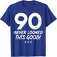 90 Year Old Never Looked So Good Birthday 90th Birthday T-Shirt - T-Shirt | Royal