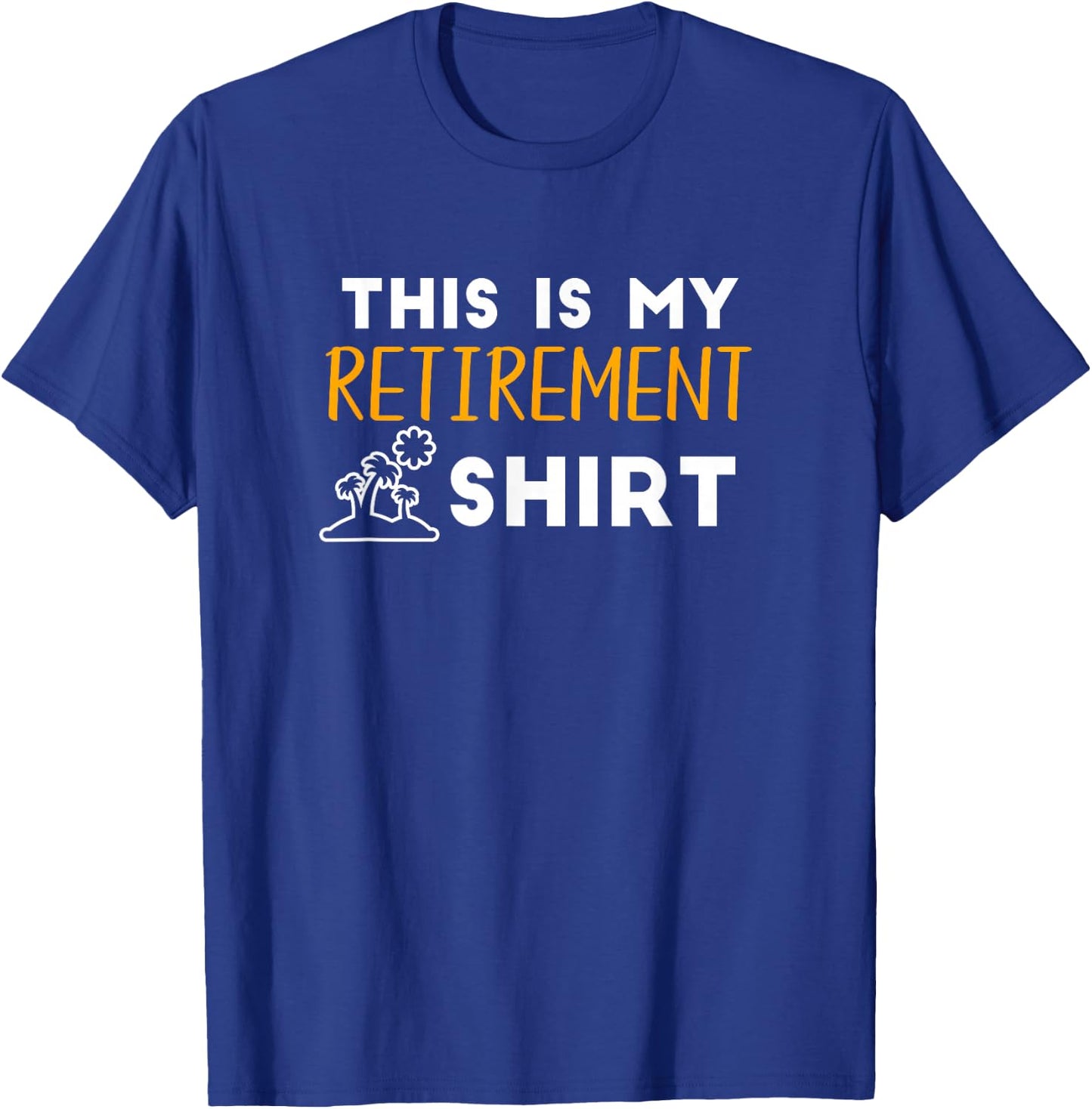 This Is My Retirement Shirt Humor Men Women Retired T-Shirt - T-Shirt | Royal
