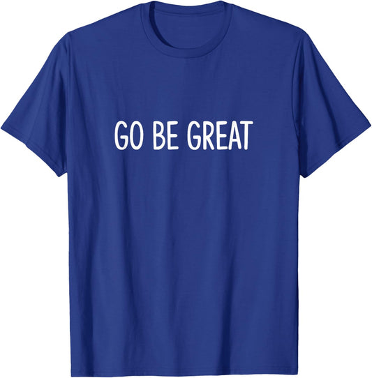 Go Be Great T-Shirt - T-Shirt | Royal