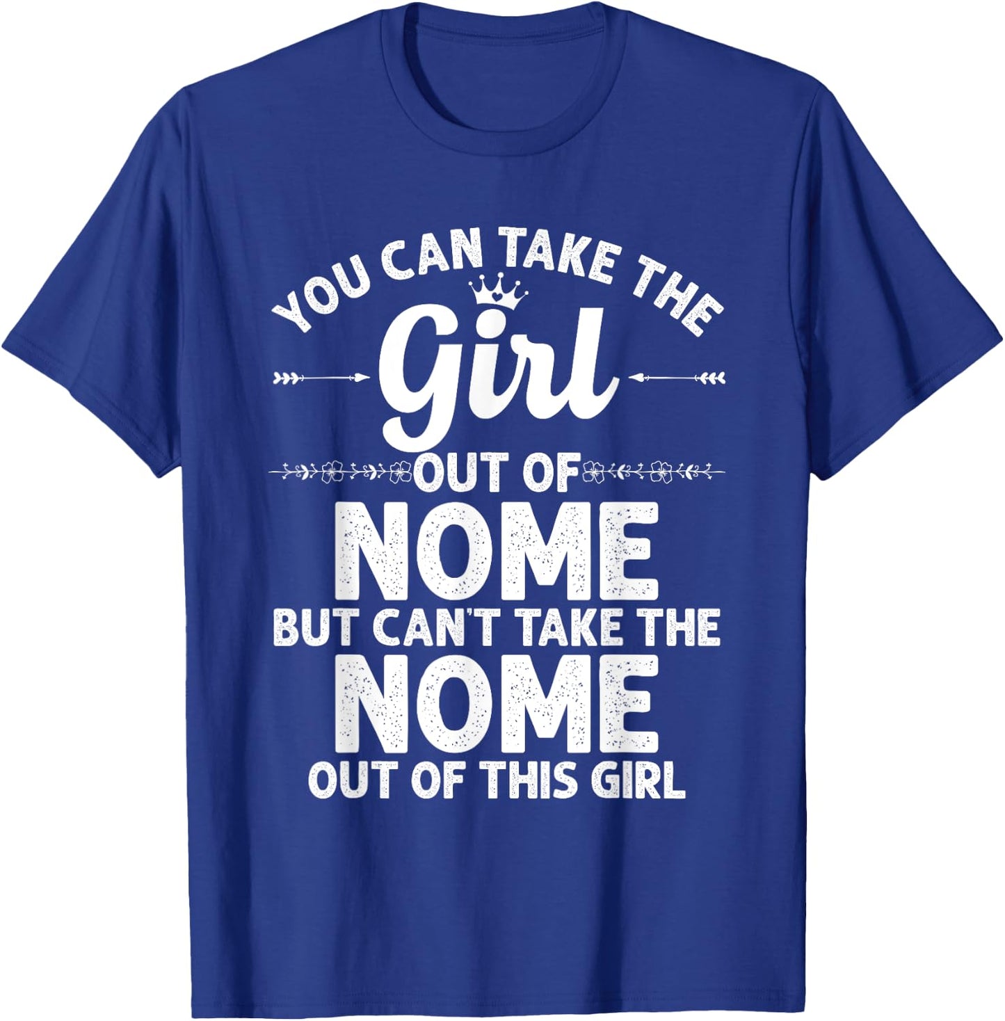 Girl Out Of NOME AK ALASKA Gift Funny Home Roots USA T-Shirt - T-Shirt | Royal