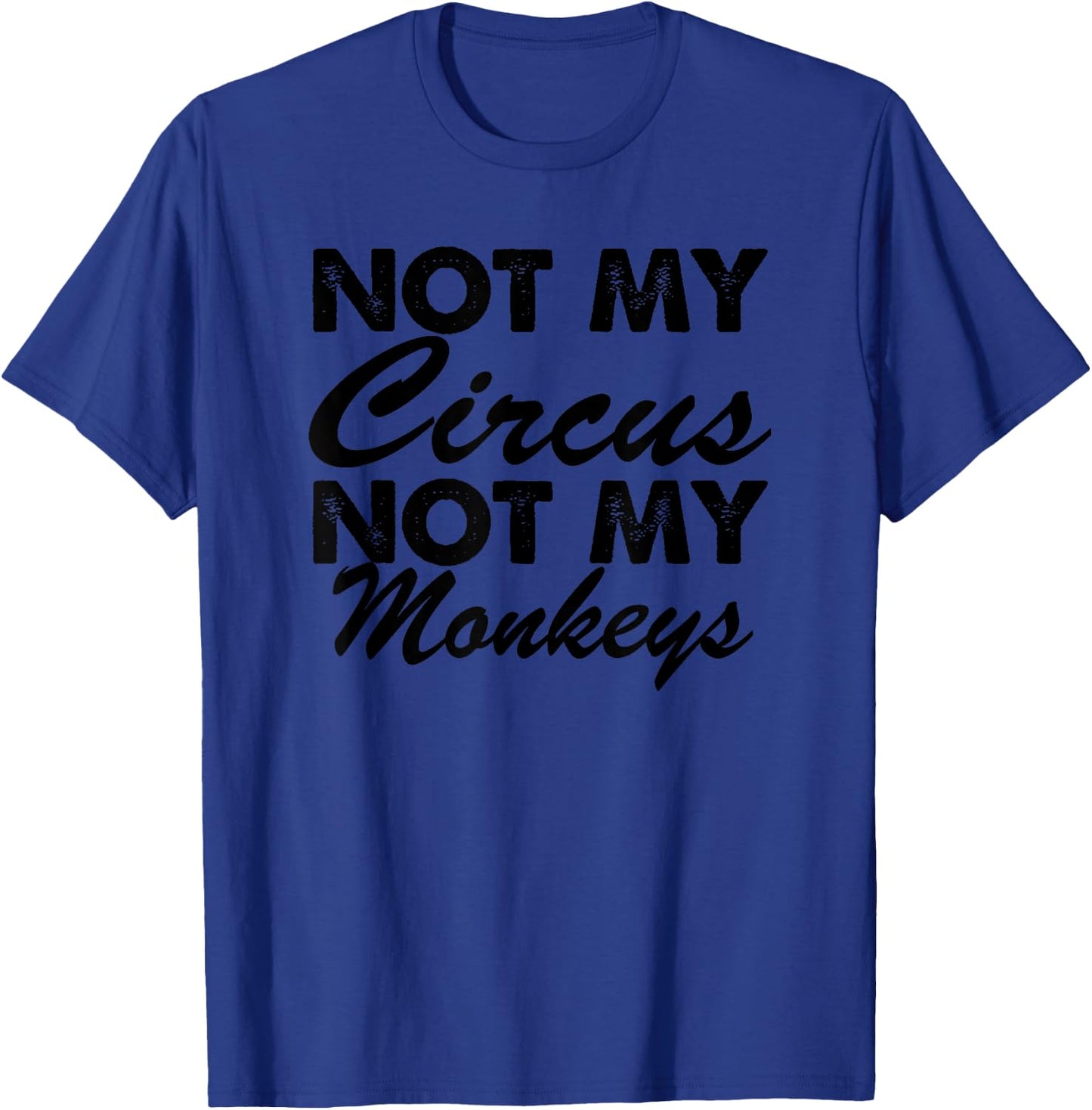 Funny - Not My Circus Not My Monkeys T-Shirt - T-Shirt | Royal