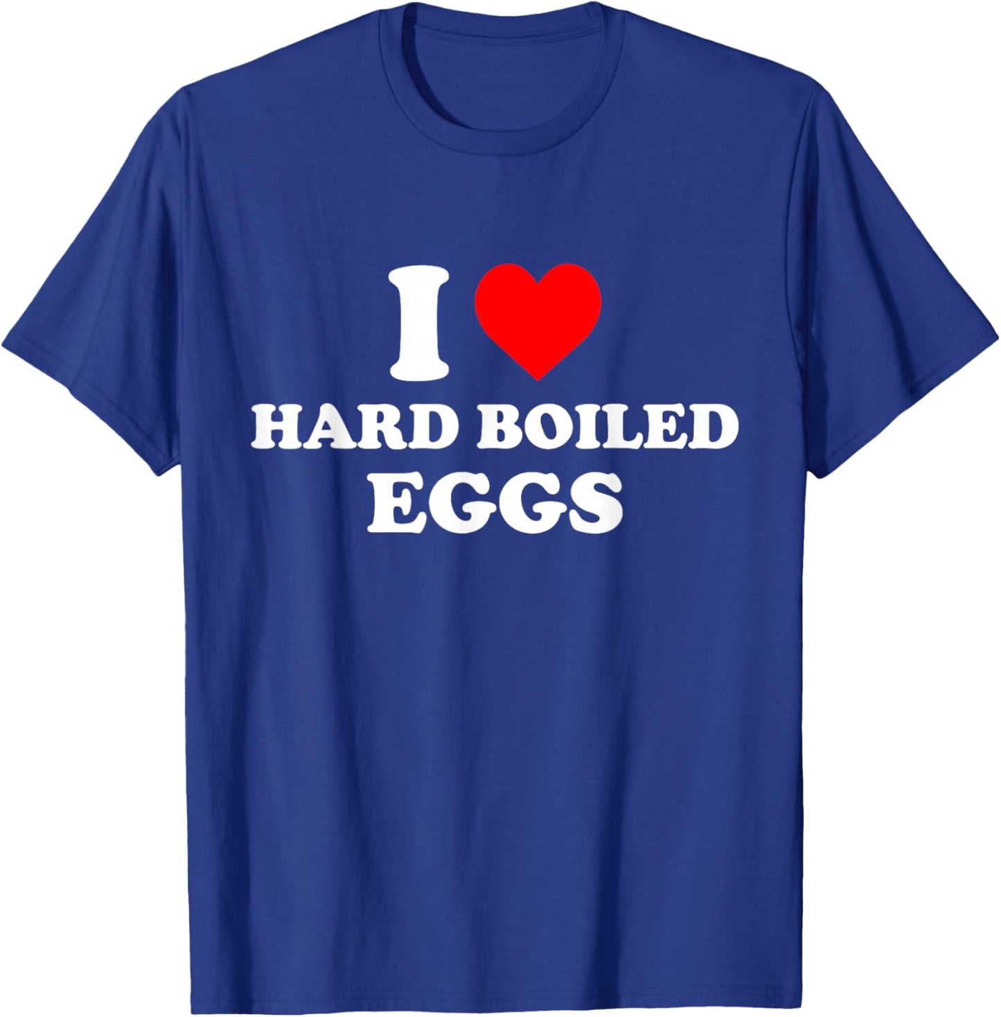 I Love Hard Boiled Eggs T-Shirt - T-Shirt | Royal