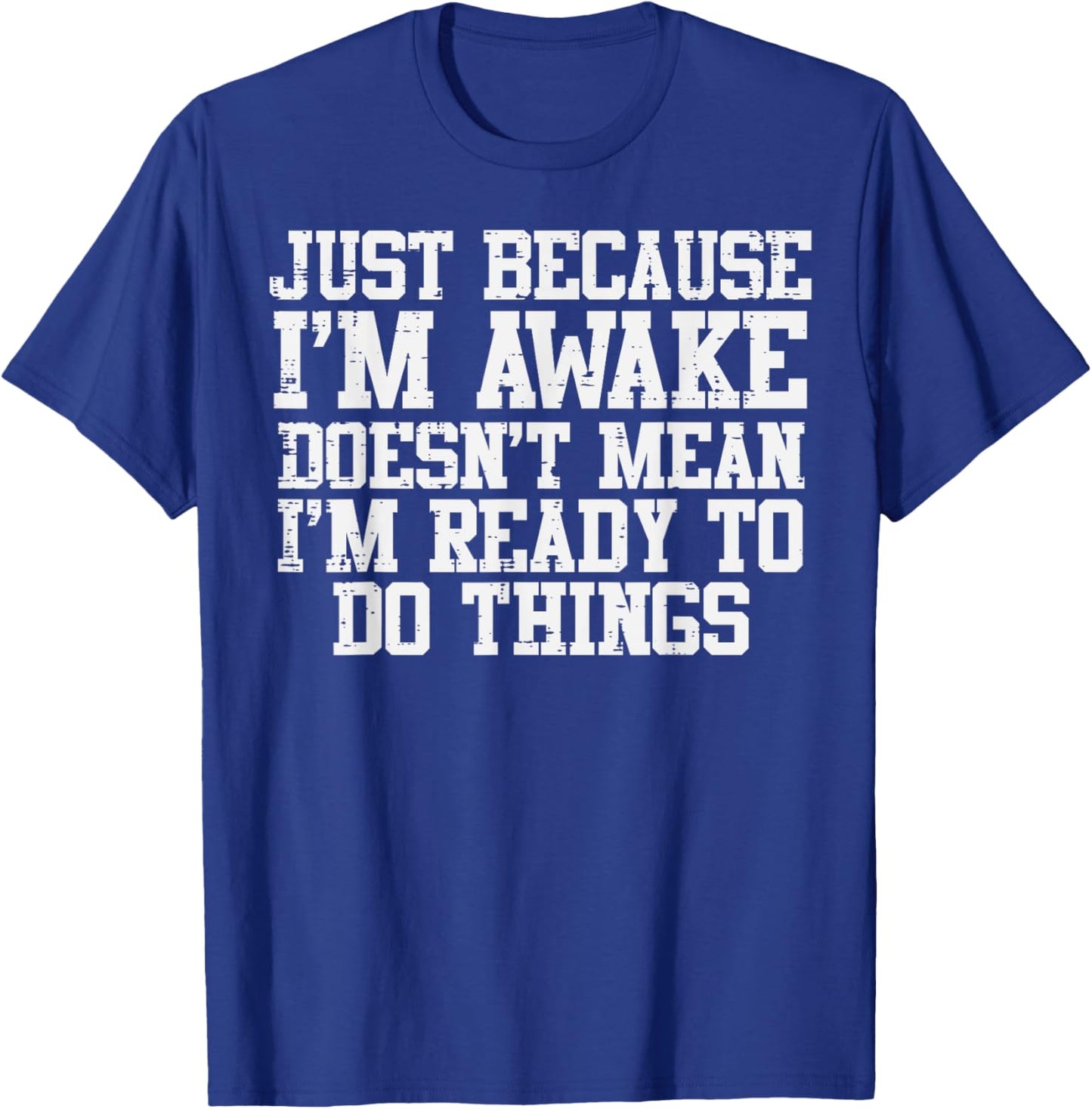 Just Because Im Awake Funny Saying Mom Women Men Kids Teens T-Shirt - T-Shirt | Royal