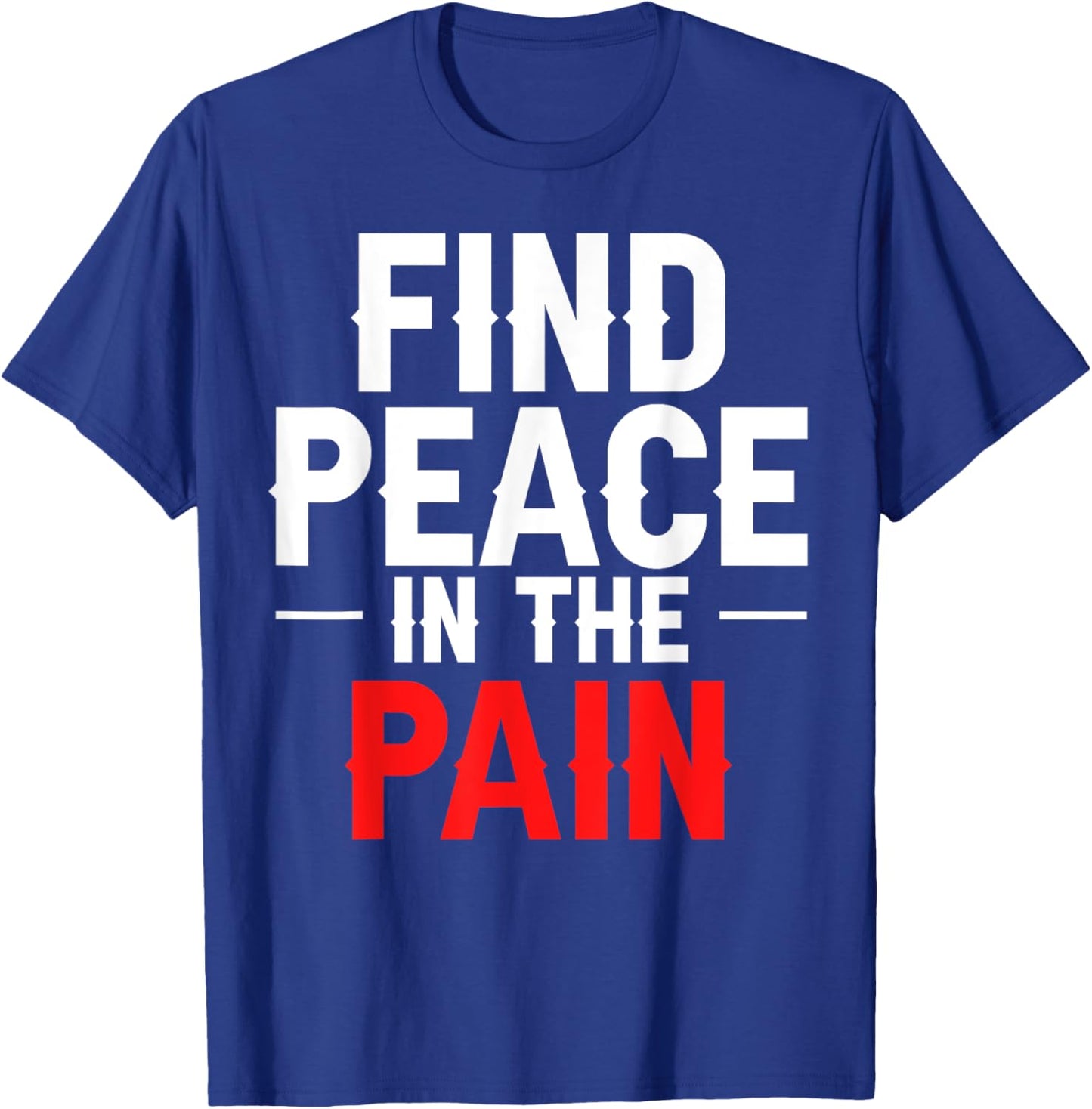 Find Peace In The Pain T-Shirt - T-Shirt | Royal