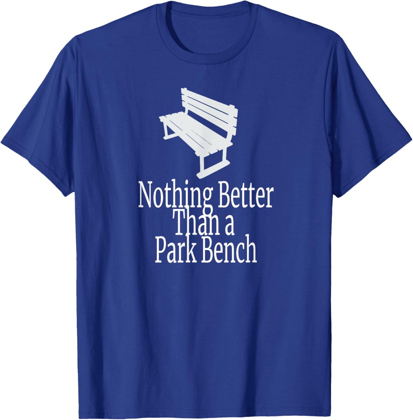 Nothing Better Than a Park Bench T-Shirt - T-Shirt | Royal