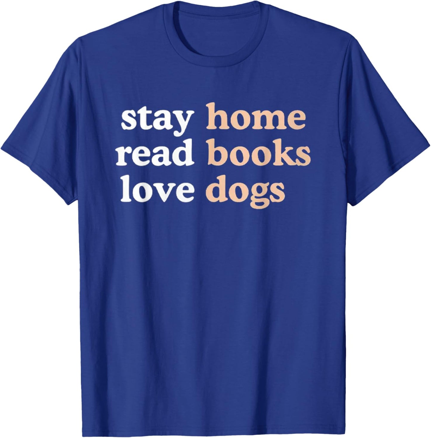 Stay Home Read Books Love Dogs Funny Quote T-Shirt - T-Shirt | Royal
