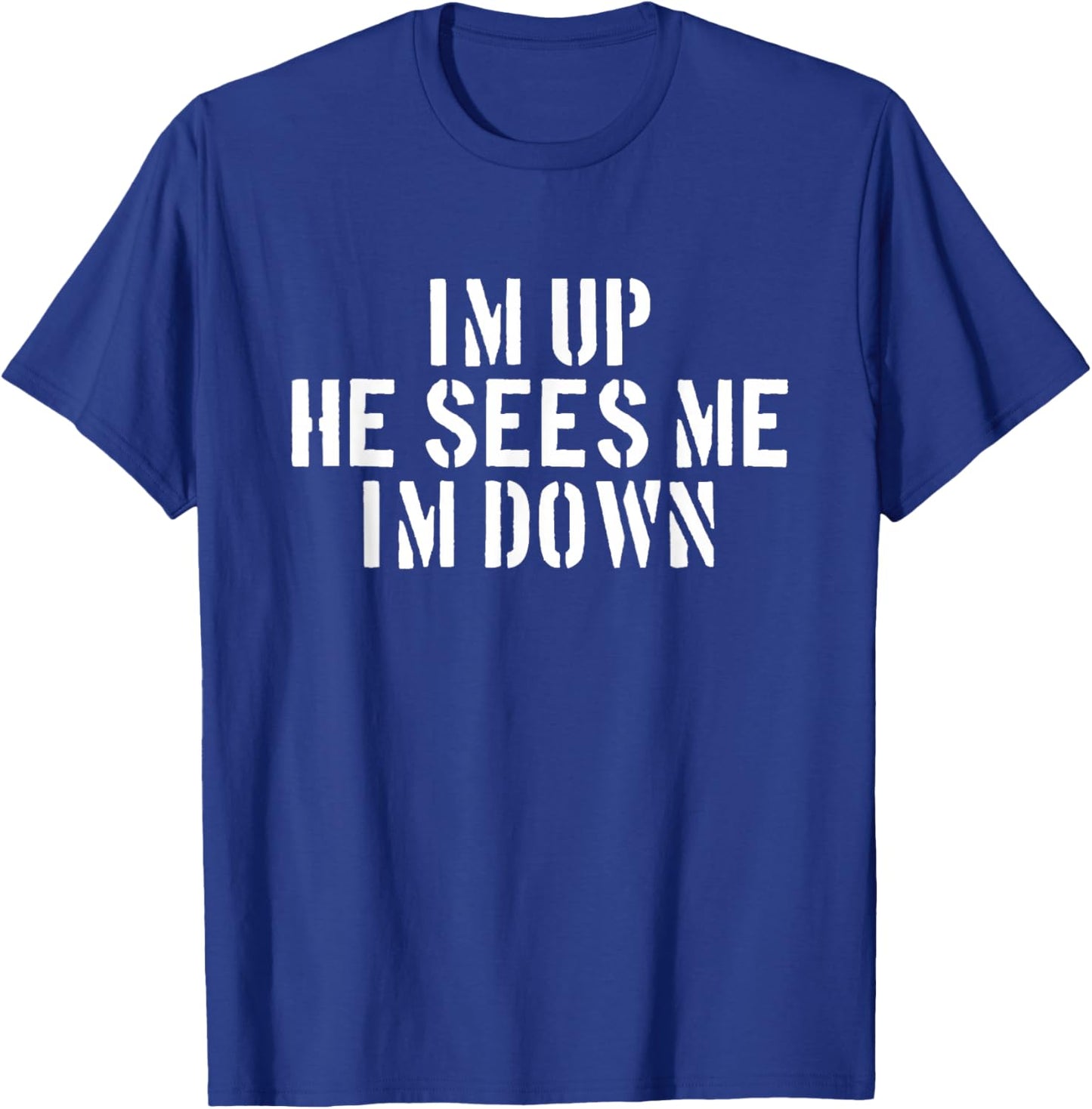 I'm Up He Sees Me I'm Down Infantry Grunt Military T-Shirt - T-Shirt | Royal