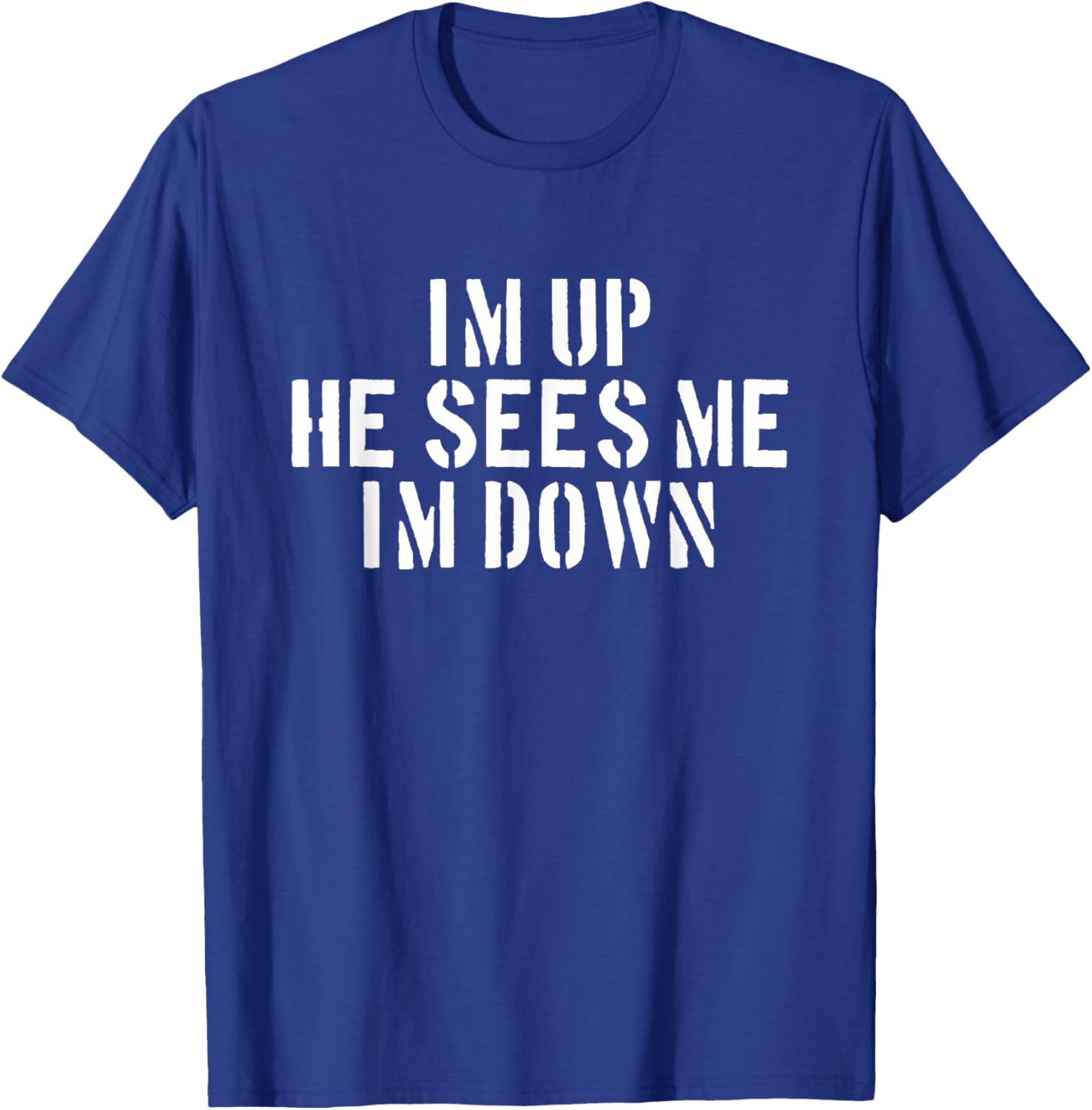 I'm Up He Sees Me I'm Down Infantry Grunt Military T-Shirt - T-Shirt | Royal