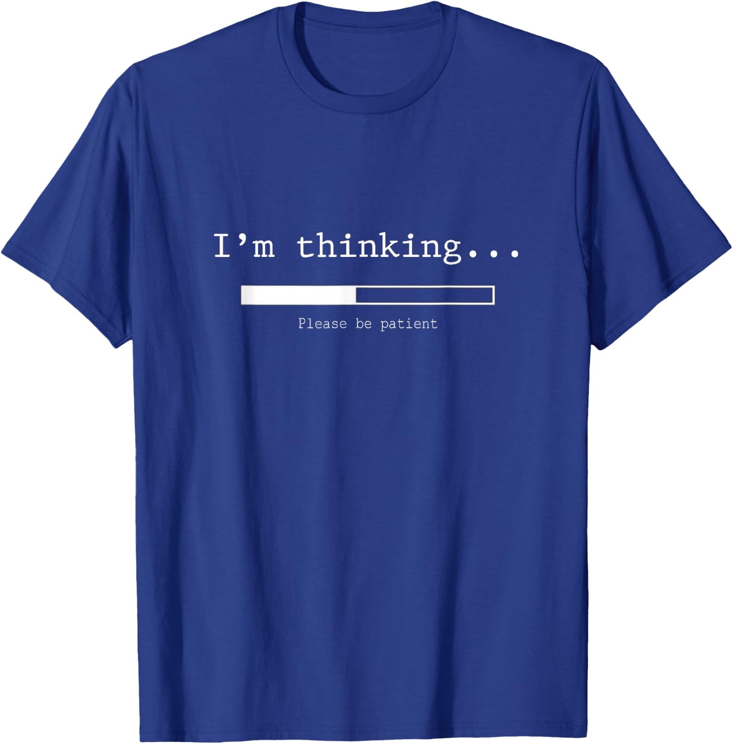 I'm Thinking Please Be Patient Wait Logo Pun T-Shirt - T-Shirt | Royal