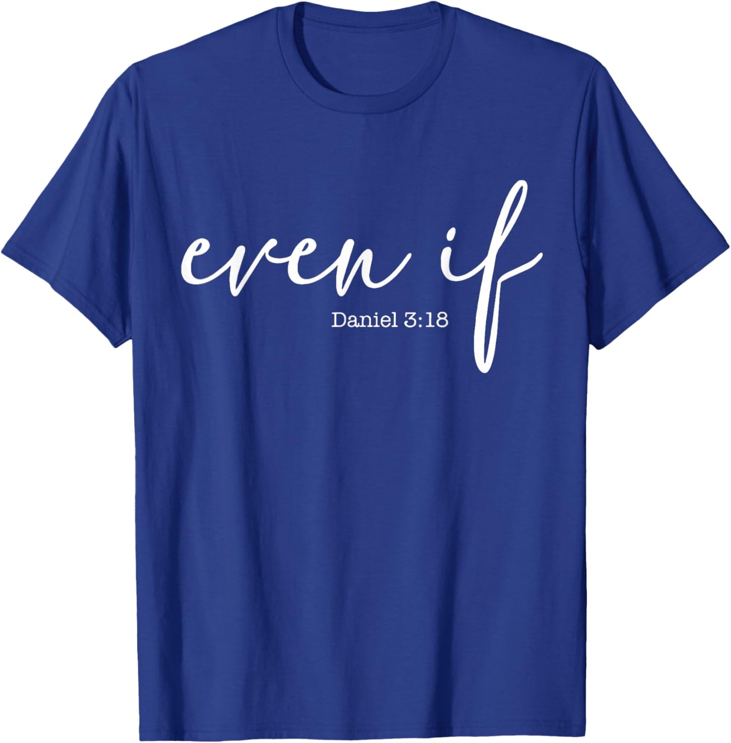Even If Daniel 3 18 T-Shirt - T-Shirt | Royal