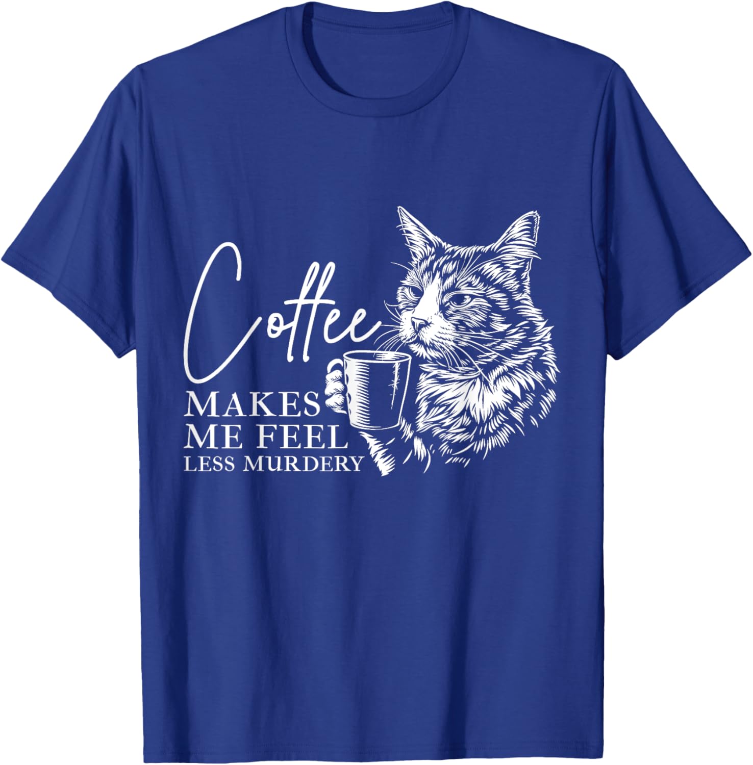 Coffee Makes Me Feel Less Murdery Barista Funny Cat Lover T-Shirt - T-Shirt | Royal
