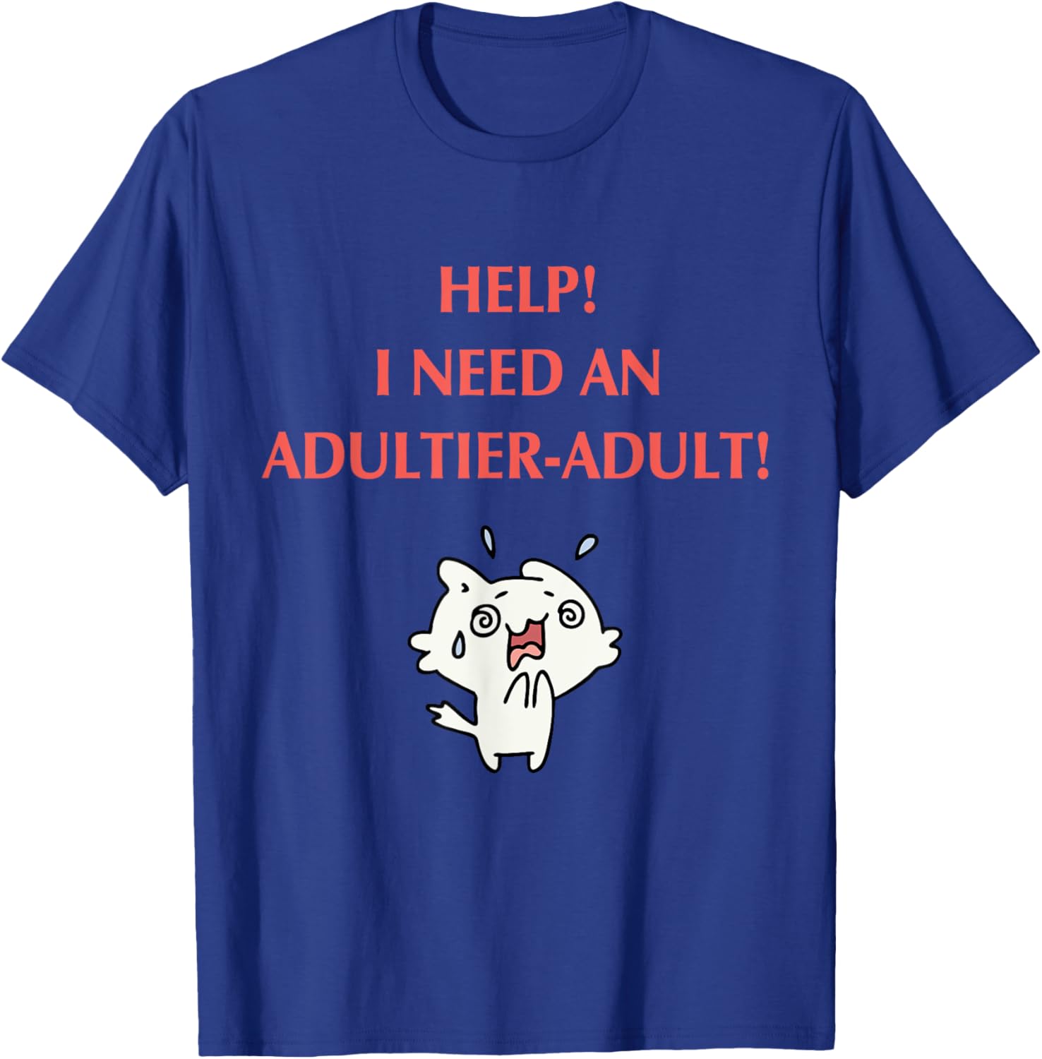 Help I Need An Adultier - Adult Apparel T-Shirt - T-Shirt | Royal