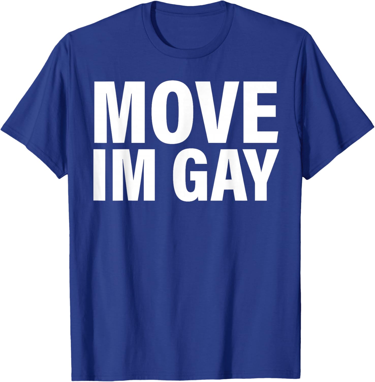 Move I'm Gay T-Shirt - T-Shirt | Royal