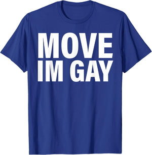 Move I'm Gay T-Shirt - T-Shirt | Royal