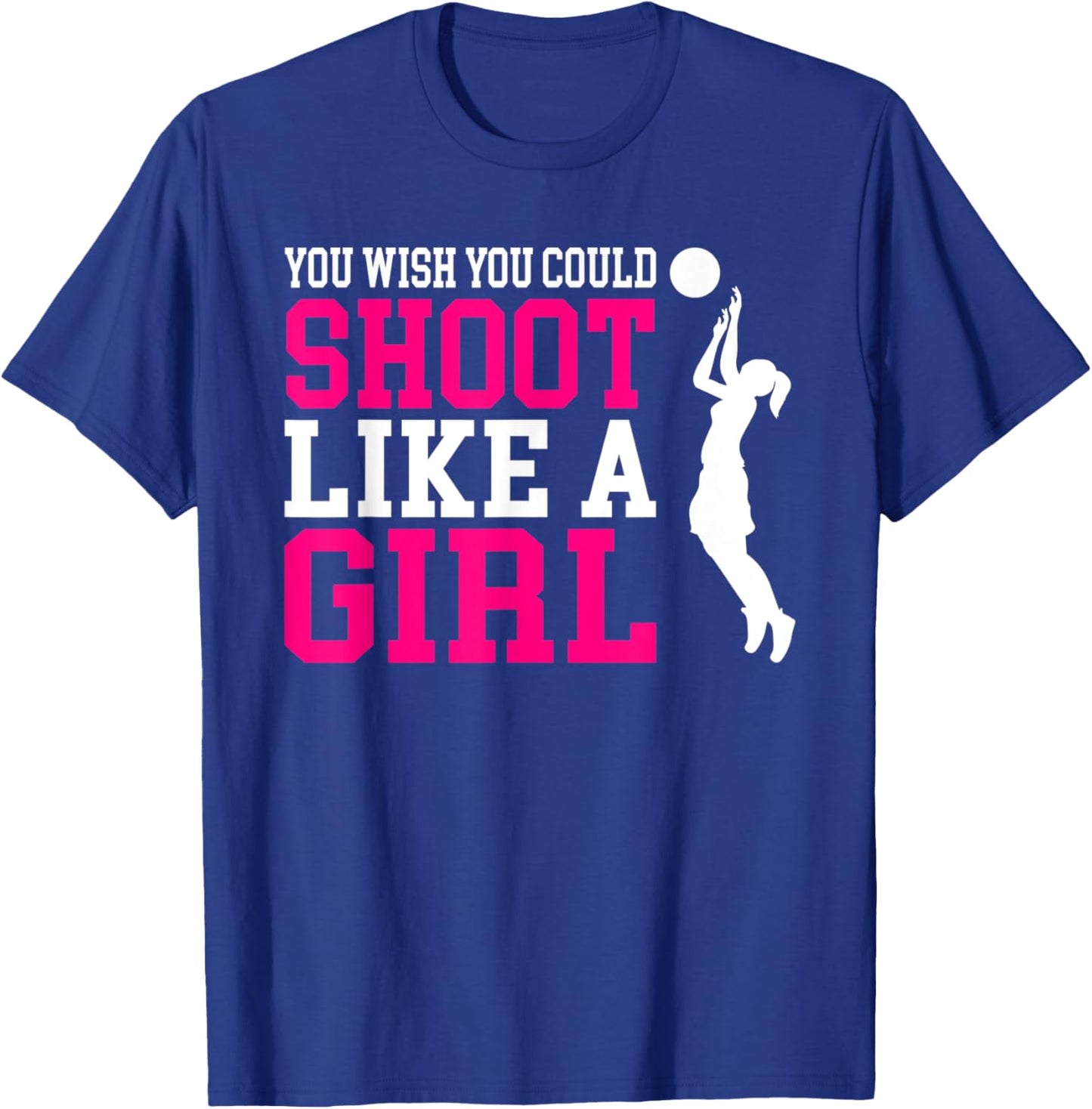 You Wish You Could Shoot Like a Girl Shirt T-Shirt - T-Shirt | Royal