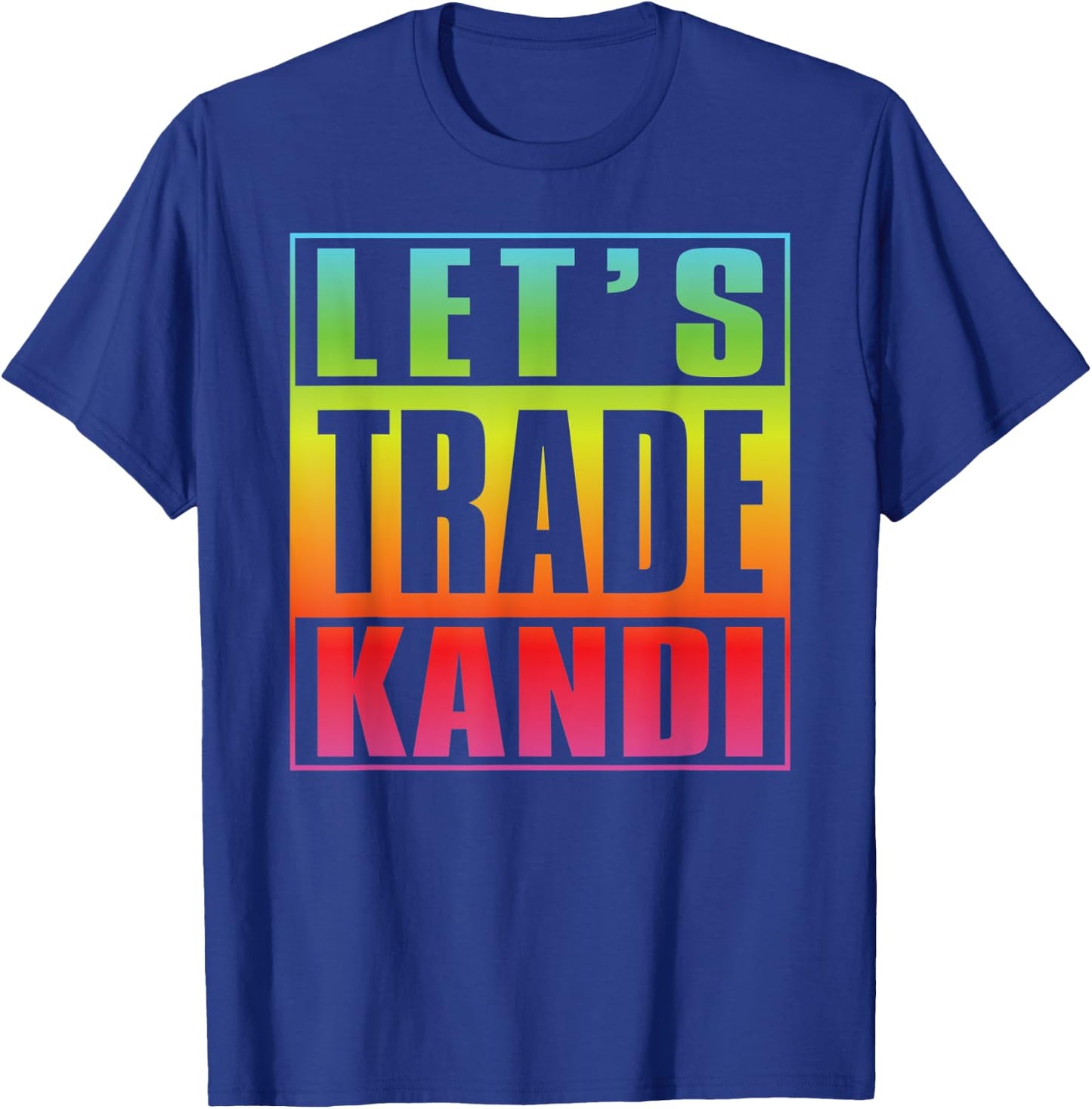 Lets Trade Kandi EDM Rave Music Festival T-Shirt - T-Shirt | Royal