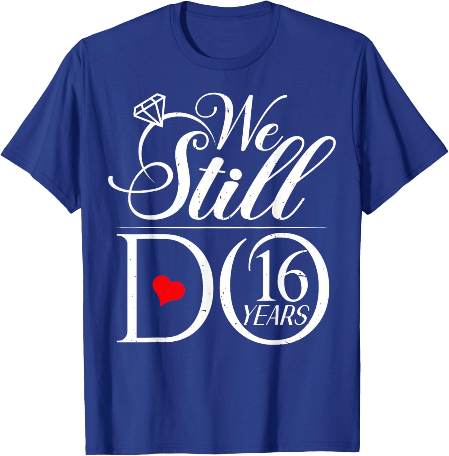 We Still Do 16 Years Funny Couple 16th Wedding Anniversary T-Shirt - T-Shirt | Royal