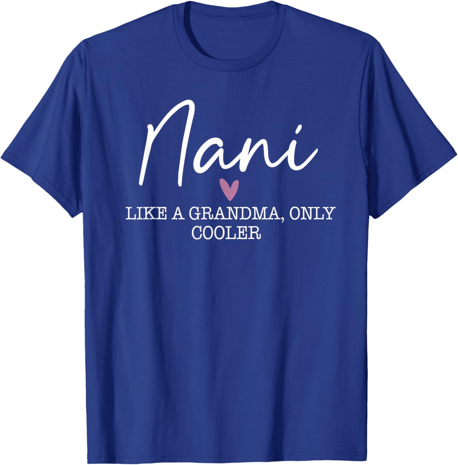 Nani Like A Grandma Only Cooler Heart Mother's Day Nani T-Shirt - T-Shirt | Royal