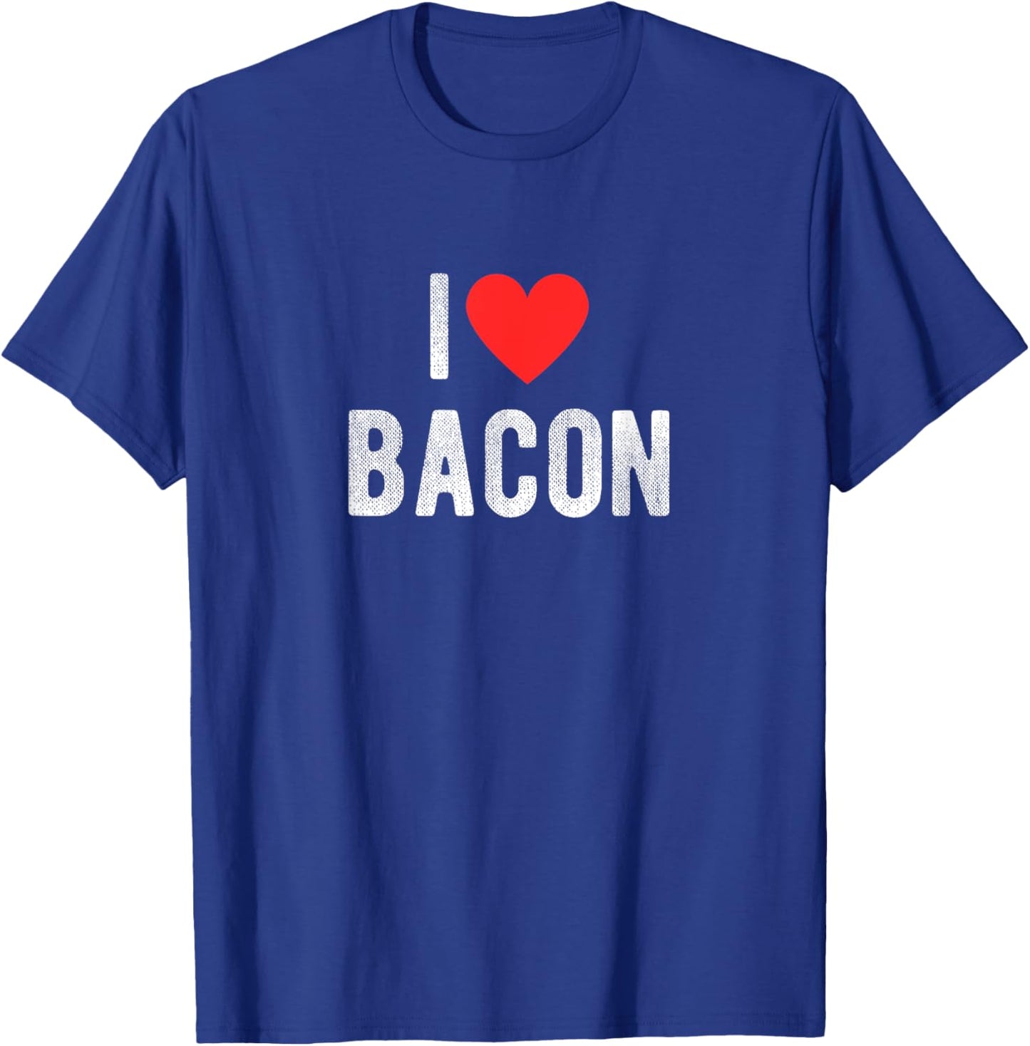 I Love Bacon Funny Humor Quote T-Shirt - T-Shirt | Royal