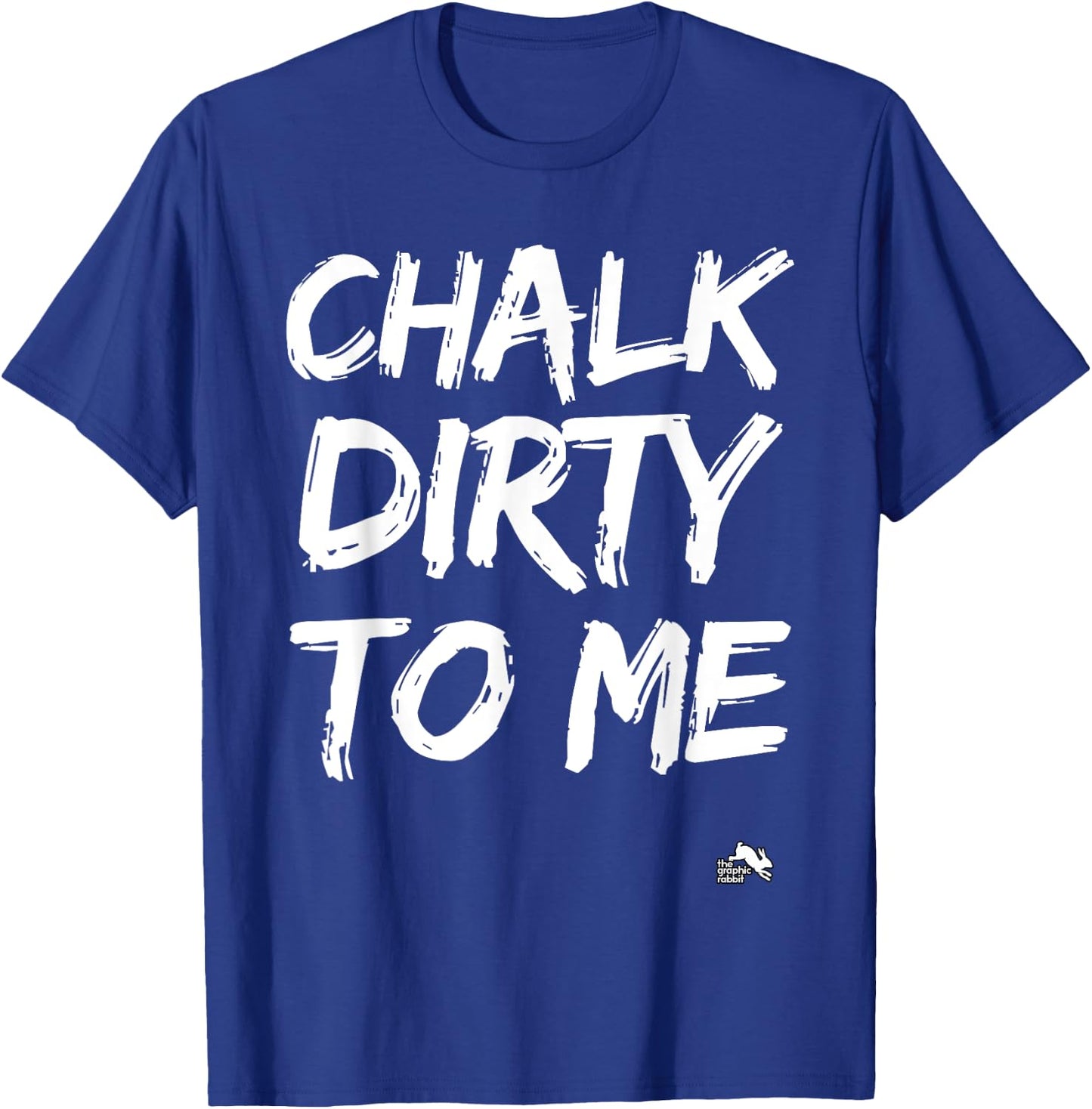 Chalk Dirty to Me Work Out Cross Training T-Shirt - T-Shirt | Royal
