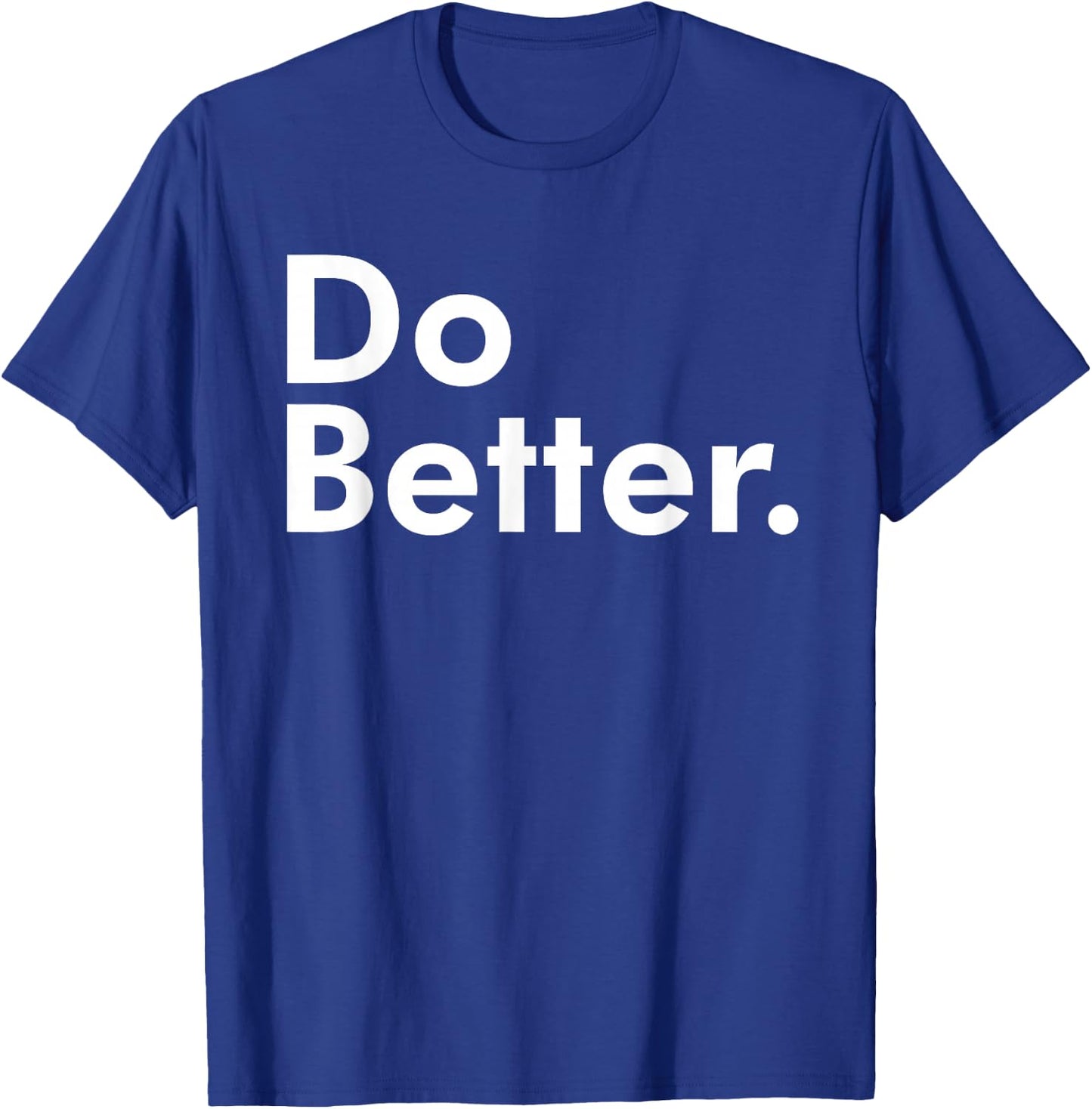 Do Better. T-Shirt - T-Shirt | Royal