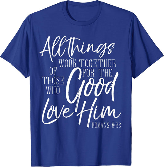All Things Work Together For Good Shirt Romans Scripture T-Shirt - T-Shirt | Royal