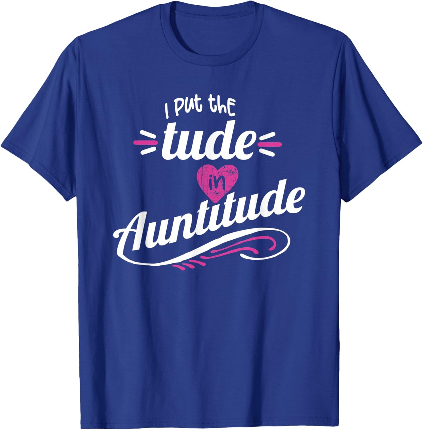 Crazy Sister Crazy Aunt Put the Tude in Auntitude Aunt Gift T-Shirt - T-Shirt | Royal