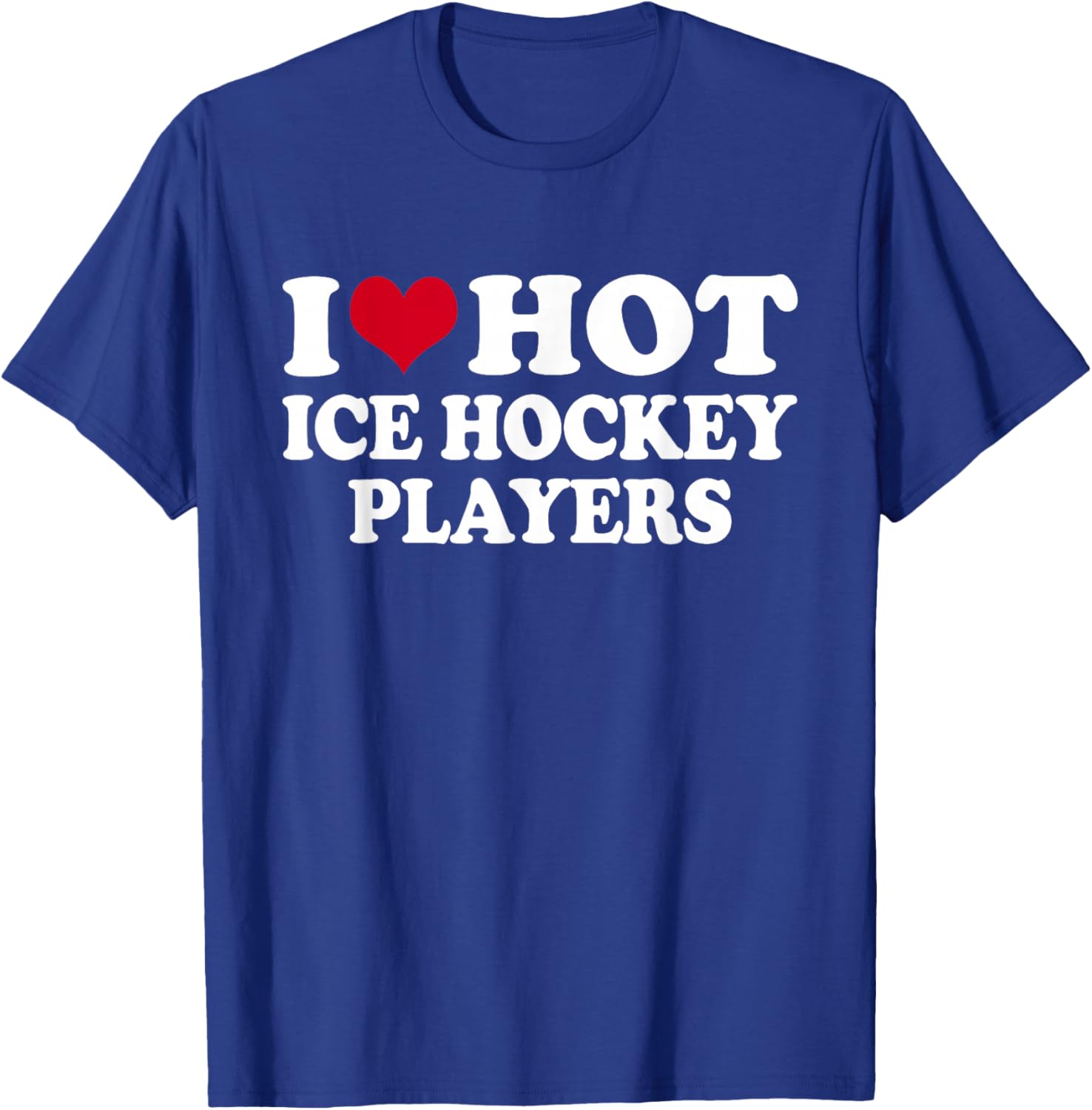 I Love Hot Ice Hockey Players Eishockey T-Shirt - T-Shirt | Royal