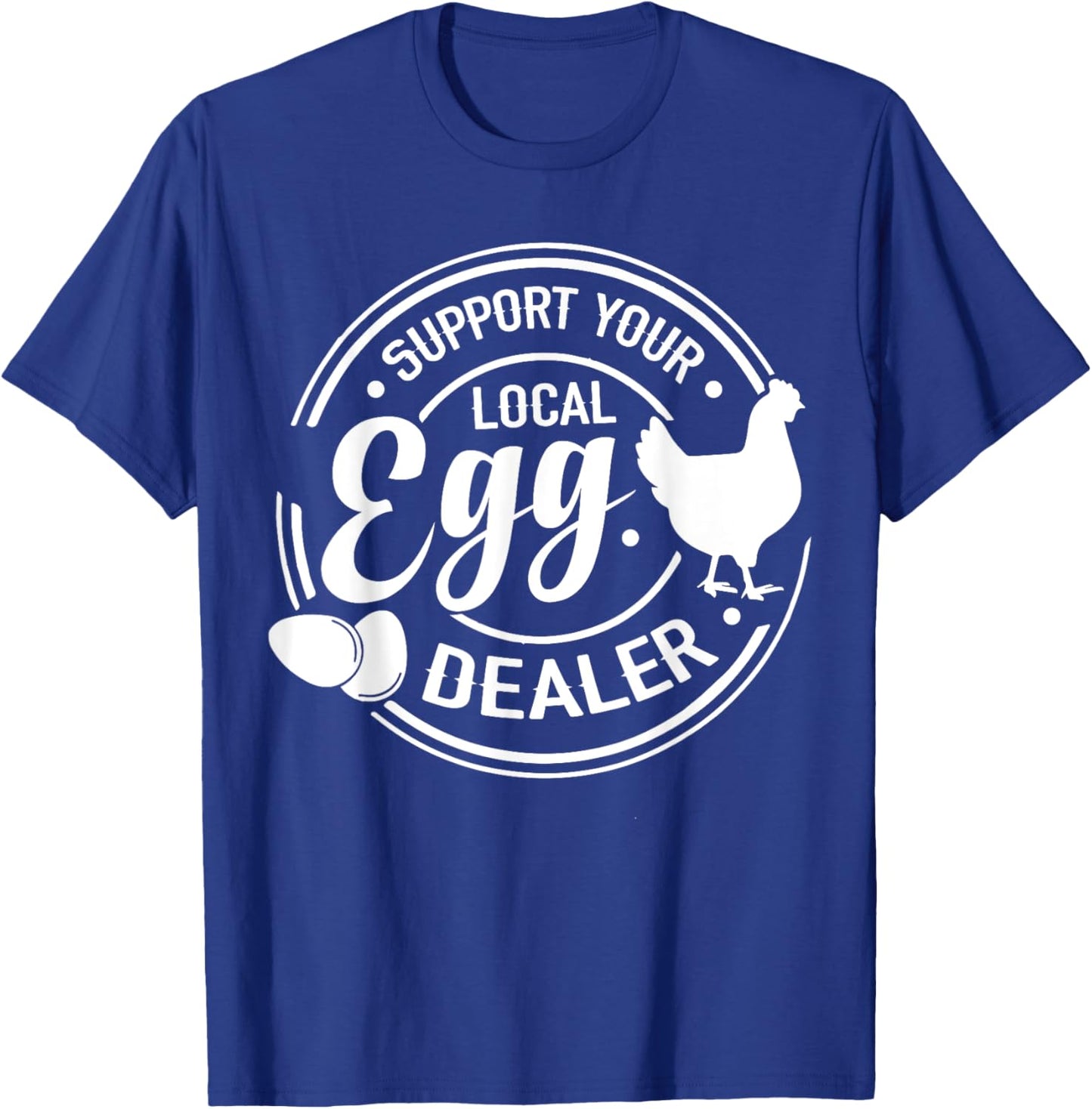 Support Your Local Egg Dealer Chicken Funny Egg Lover T-Shirt - T-Shirt | Royal