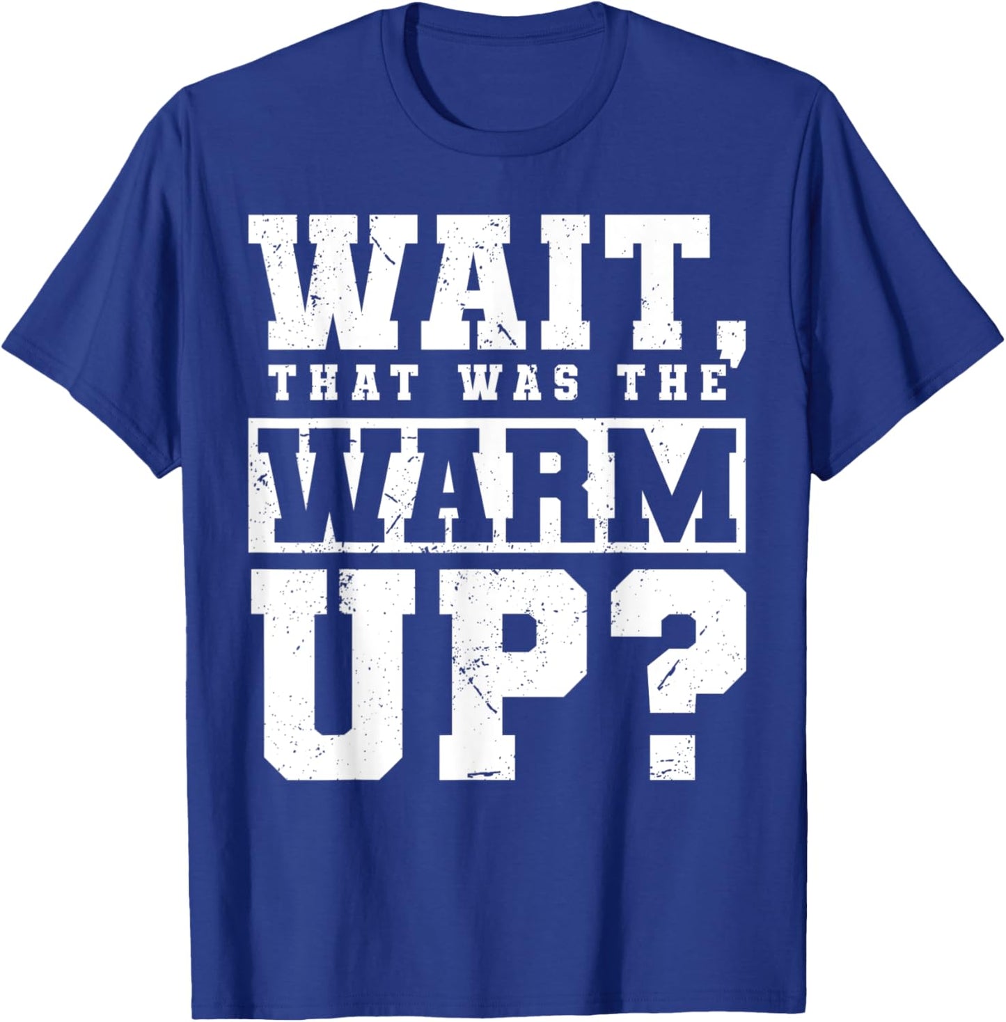 Wait, That Was The Warm Up? T-Shirt - T-Shirt | Royal