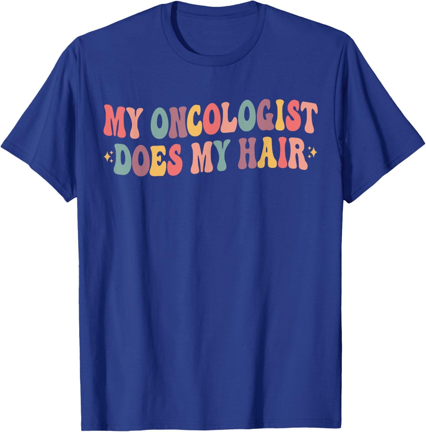 My Oncologist Does My Hair Funny Breast Cancer Awareness T-Shirt - T-Shirt | Royal