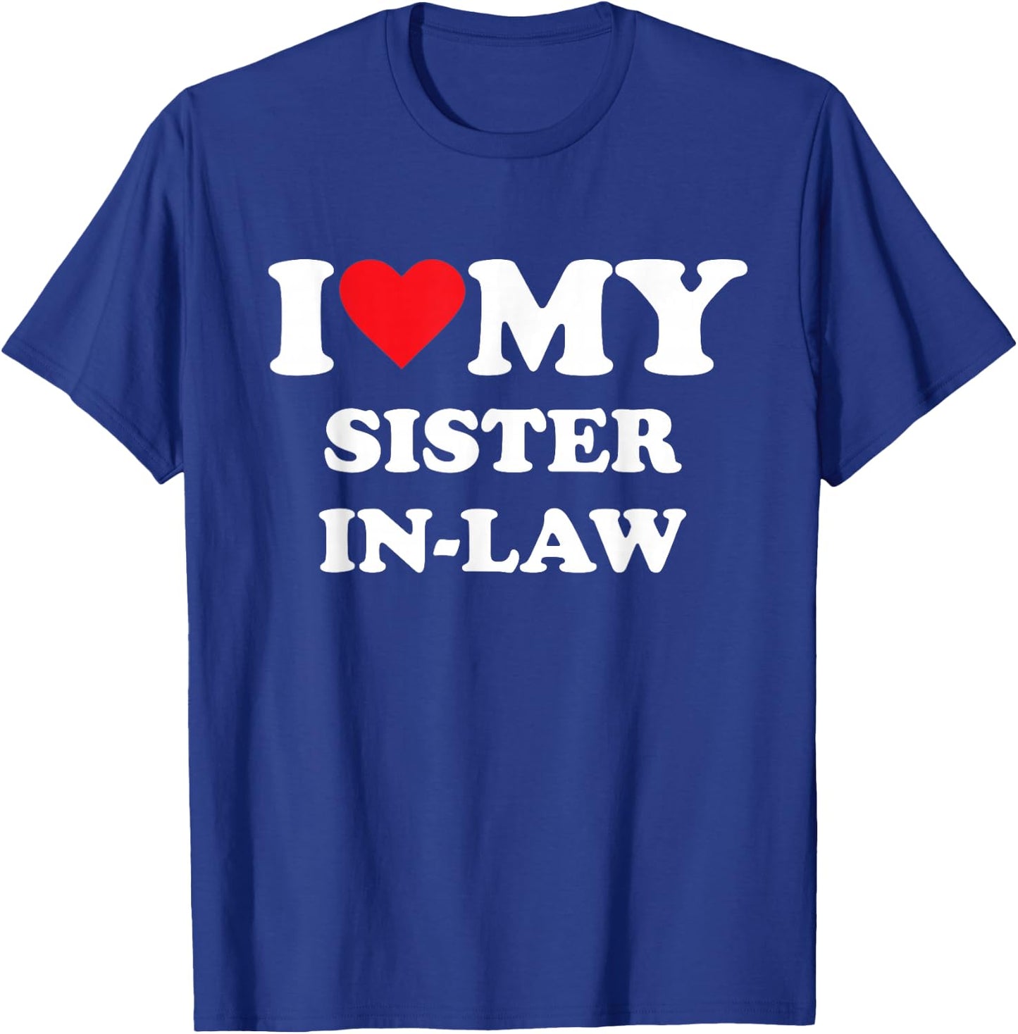I Love My Sister in Law T-Shirt - T-Shirt | Royal