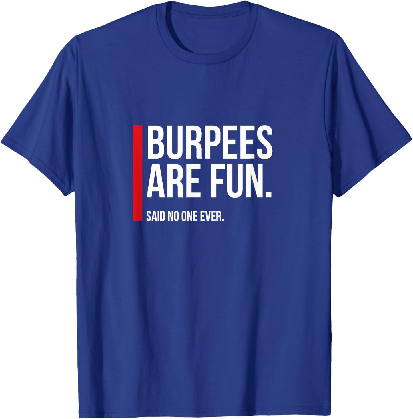Burpees Are Fun, Sarcastic Funny Exercise Fitness T-Shirt - T-Shirt | Royal