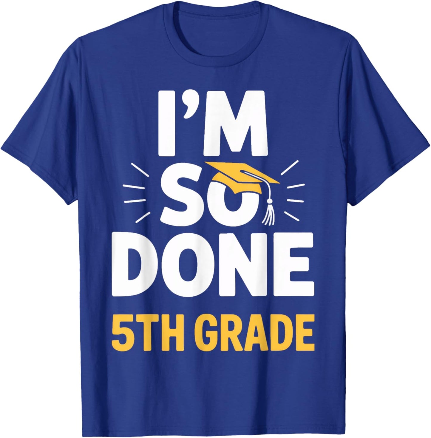 I'm So Done 5th Grade Celebration Graduation T-Shirt - T-Shirt | Royal