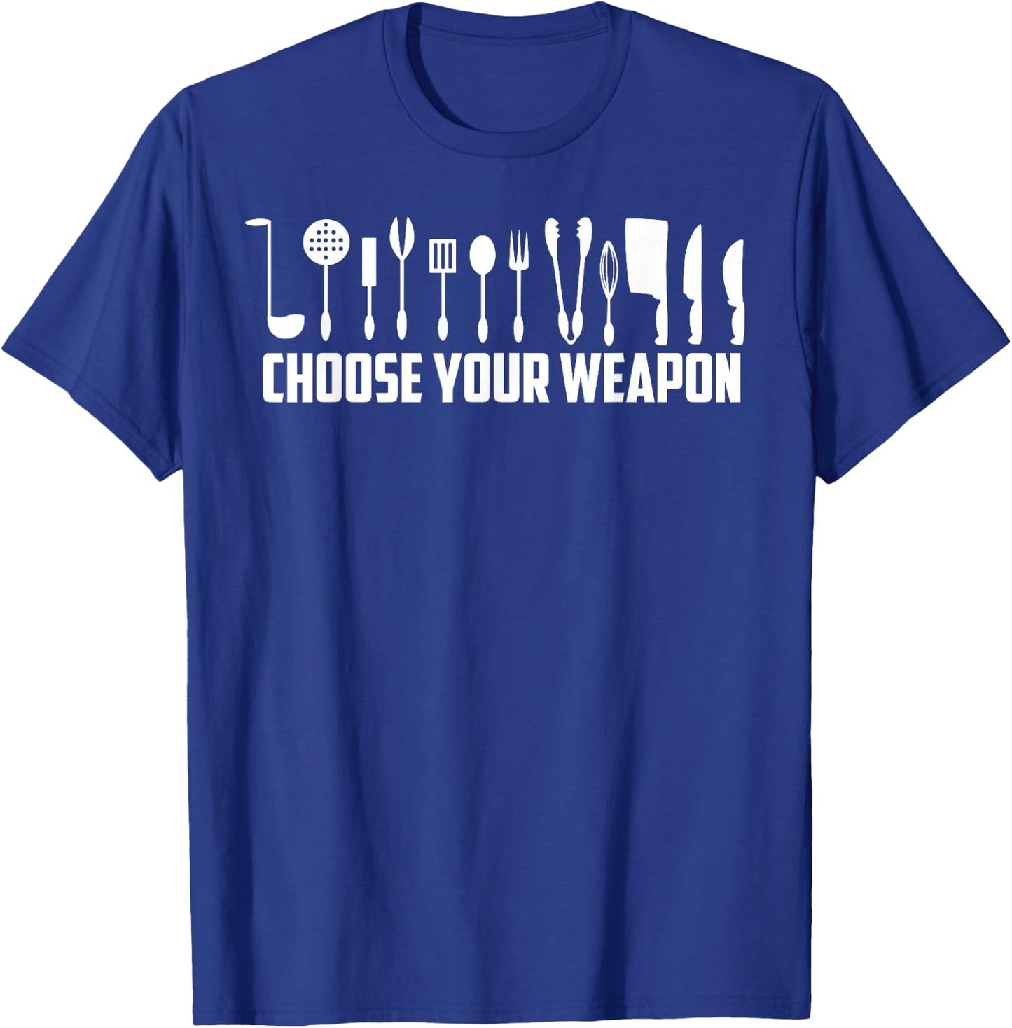 Funny Choose Your Weapon For Kitchen Chef or Cook T-Shirt - T-Shirt | Royal