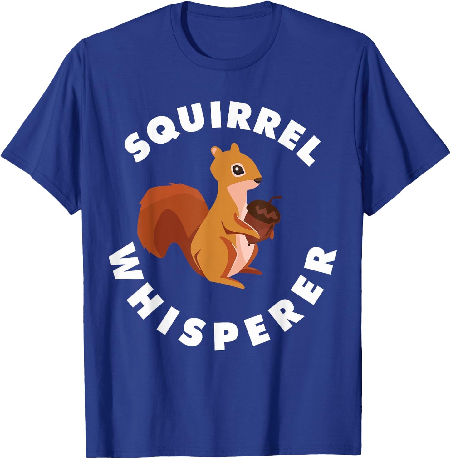 Squirrel Whisperer Funny Forest Animal Rodent Lovers Outfit T-Shirt - T-Shirt | Royal