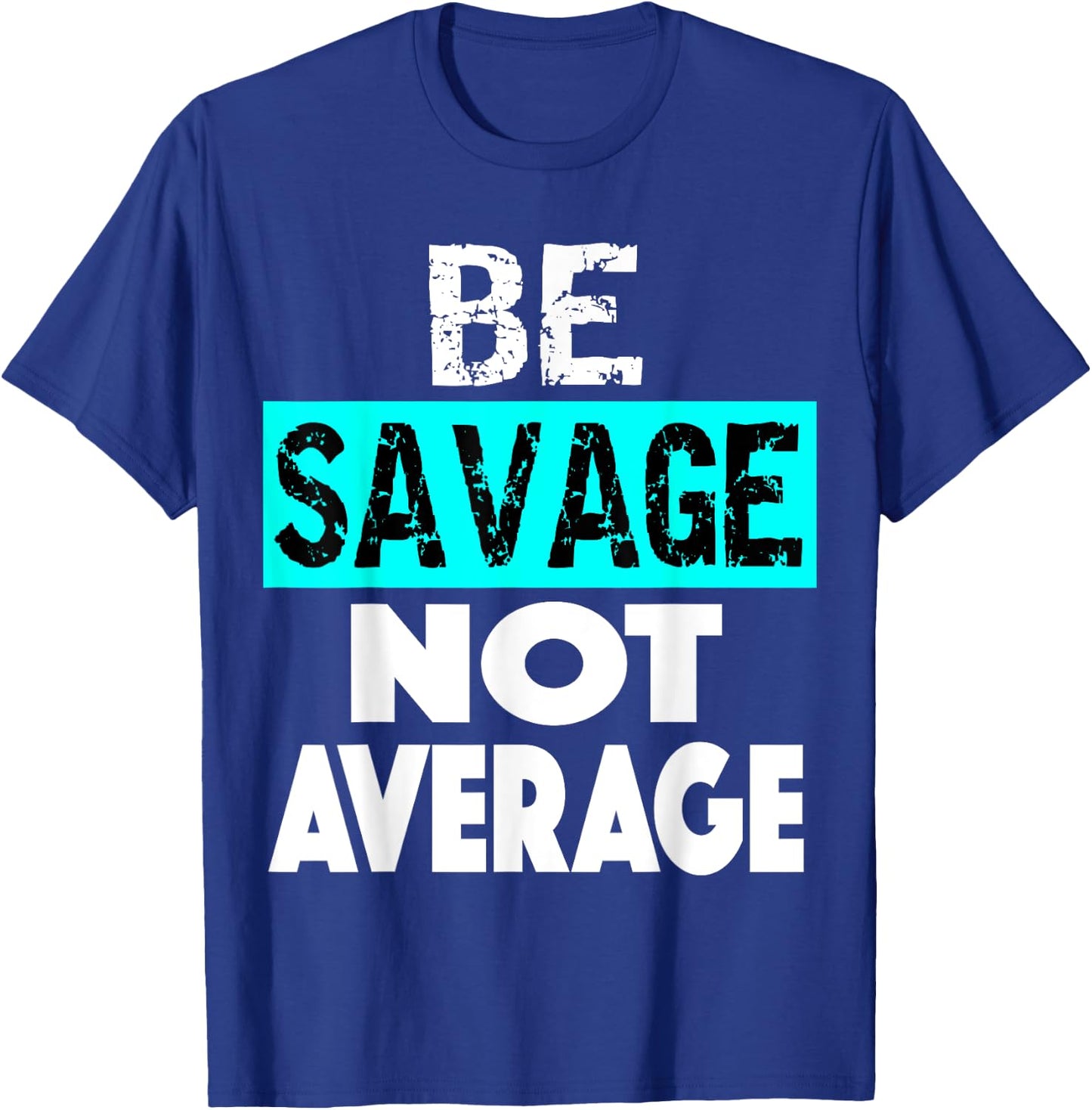 BE SAVAGE NOT AVERAGE Motivational Fitness Gym Workout quote T-Shirt - T-Shirt | Royal