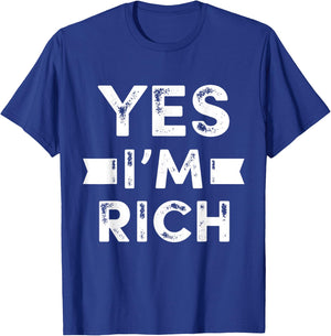Yes I'm Rich T Shirt, Funny Sarcastic Rich Quotes Graphic T-Shirt - T-Shirt | Royal