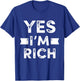 Yes I'm Rich T Shirt, Funny Sarcastic Rich Quotes Graphic T-Shirt - T-Shirt | Royal