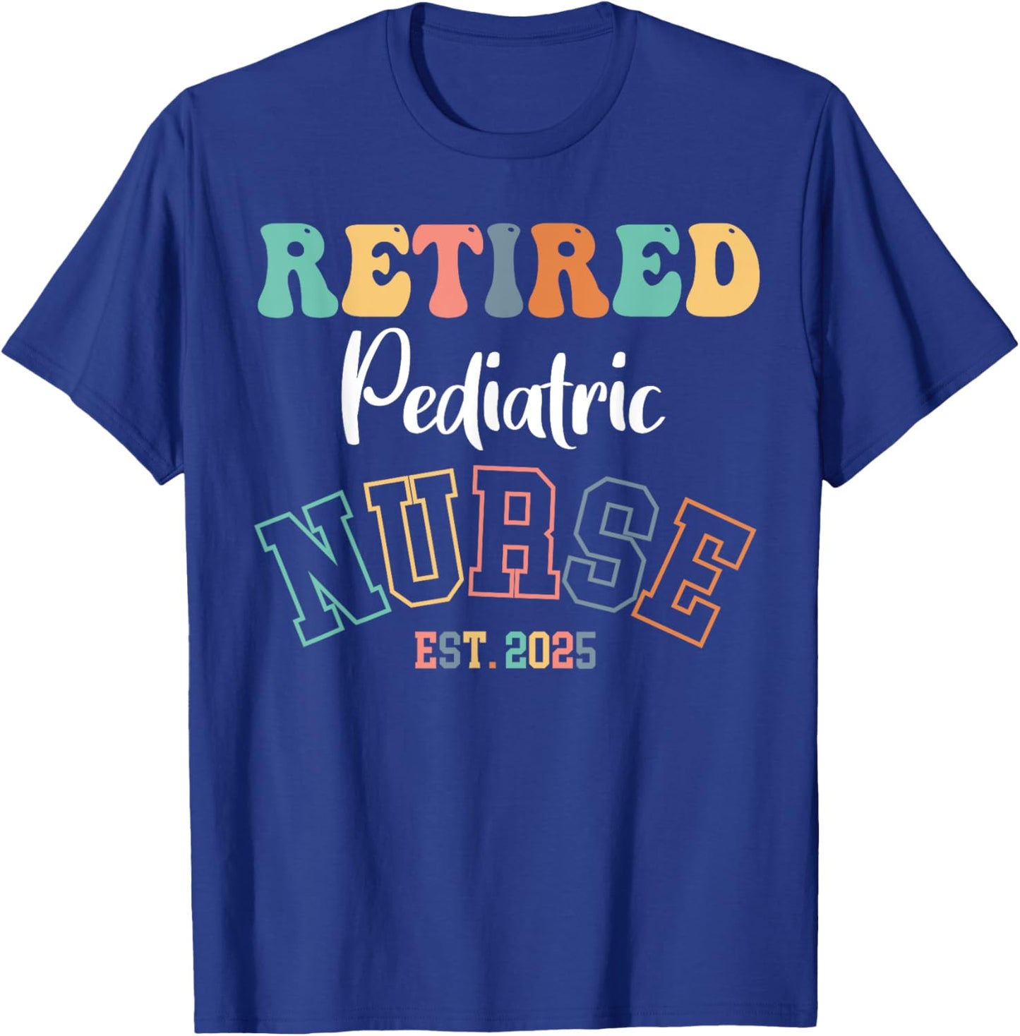 Retired Pediatric Nurse 2025 Nurse Retirement T-Shirt - T-Shirt | Royal