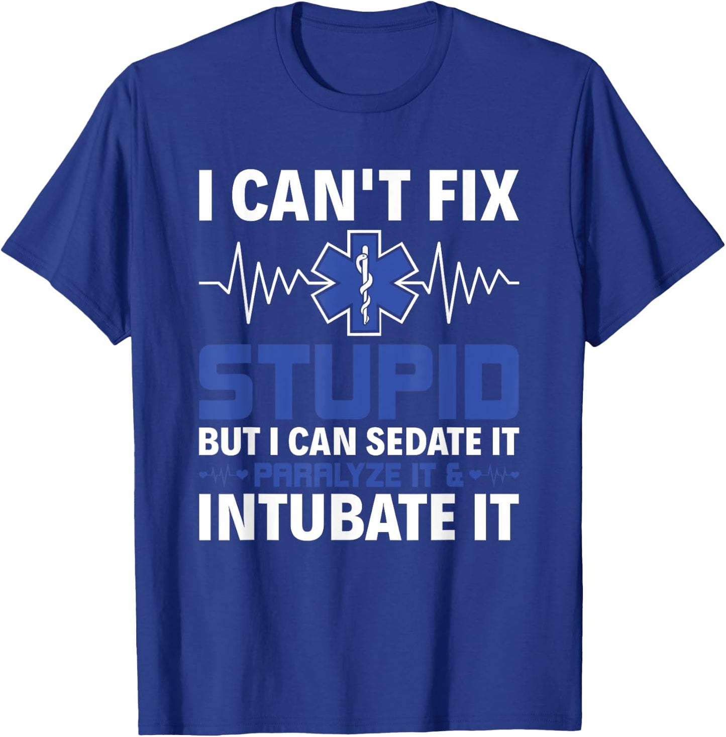 I Can Sedate It Paralyze It & Intubate EMS Paramedic EMT T-Shirt - T-Shirt | Royal