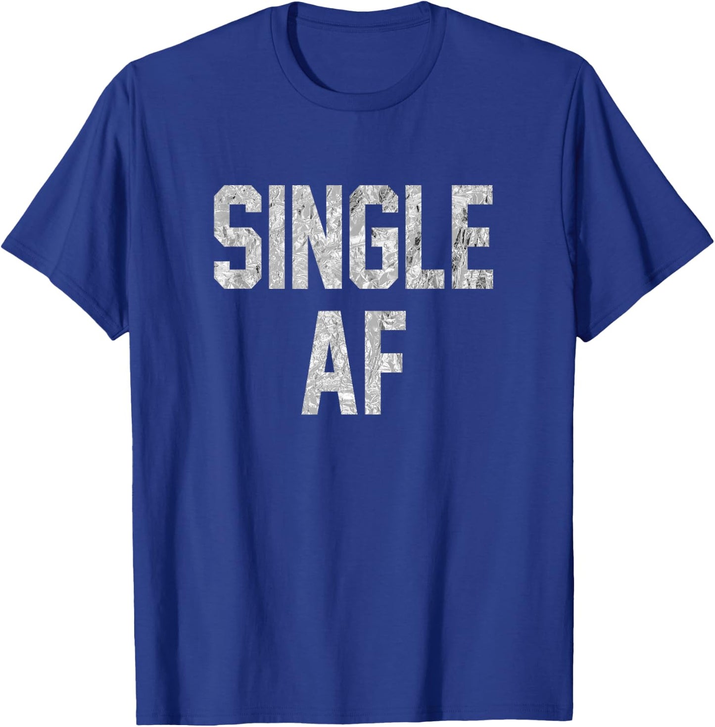 Funny Single AF Dating Sorority Girls Bro Frat Guys Gag Gift T-Shirt - T-Shirt | Royal
