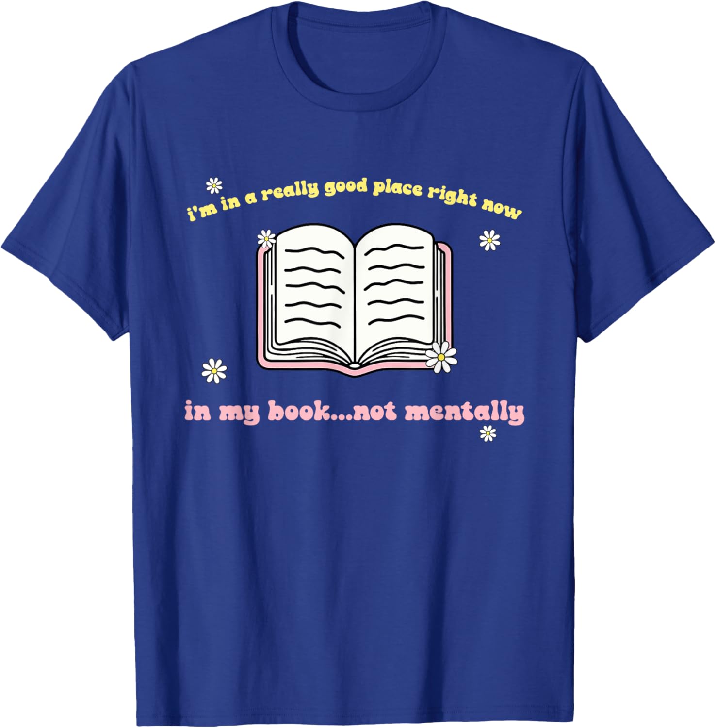 I'm In A Really Good Place Right Now In My Book T-Shirt - T-Shirt | Royal