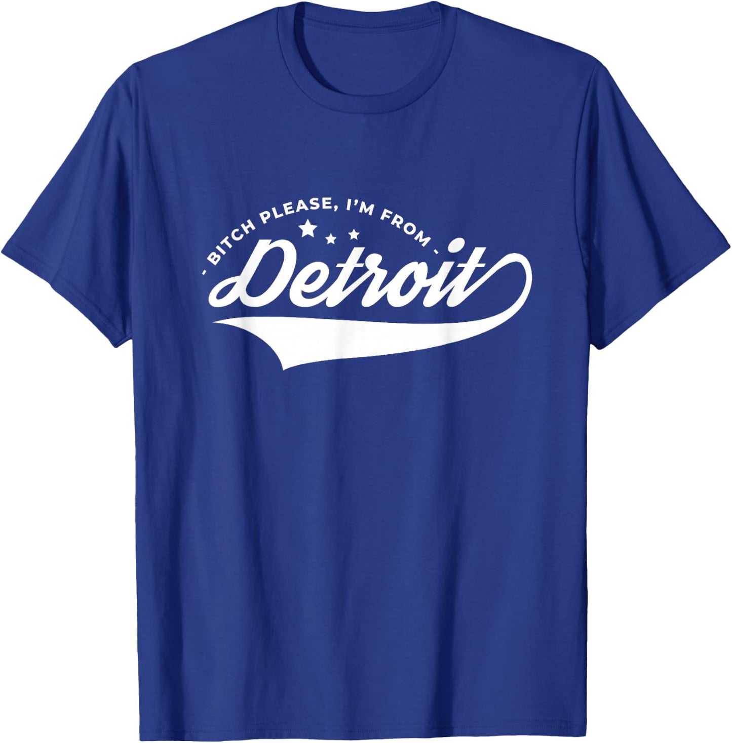 Bitch Please I'm From Detroit Resident Michigan Souvenir T-Shirt - T-Shirt | Royal